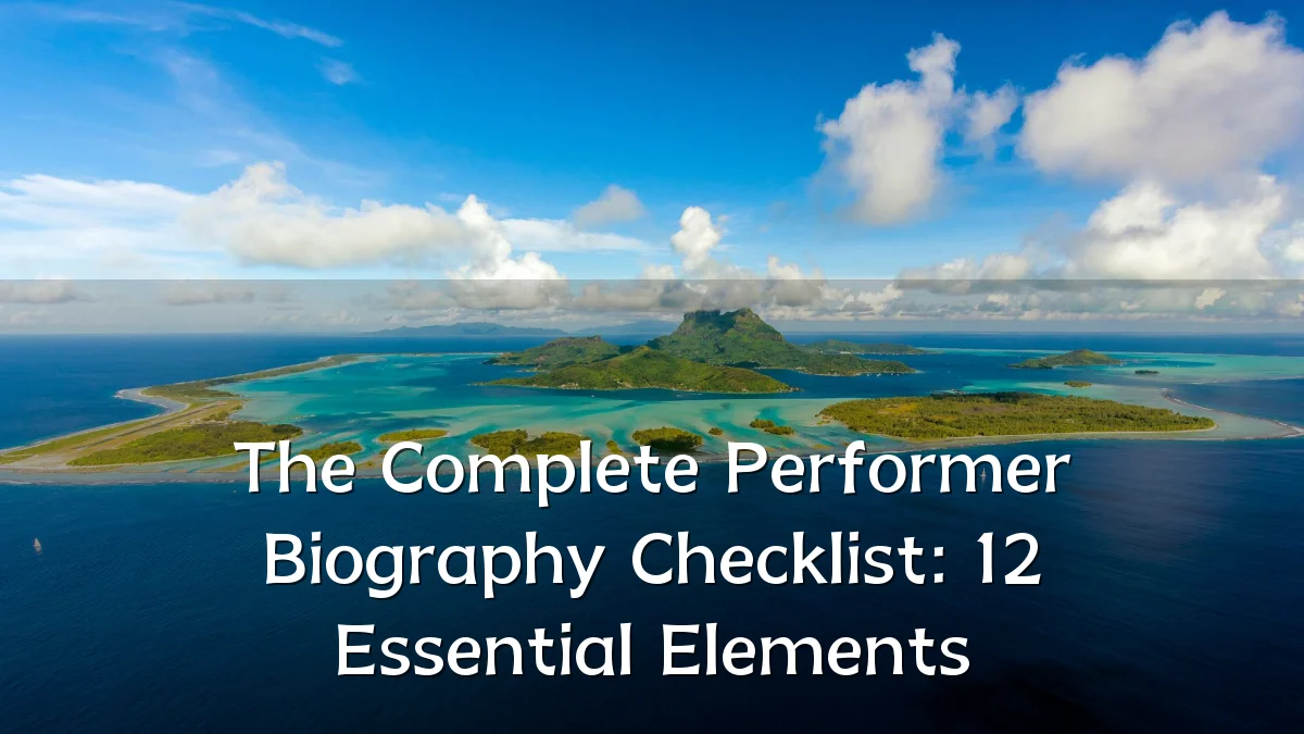 The Complete Performer Biography Checklist: 12 Essential Elements