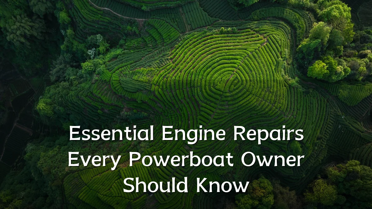 Essential Engine Repairs Every Powerboat Owner Should Know