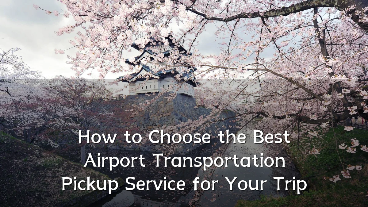 How to Choose the Best Airport Transportation Pickup Service for Your Trip