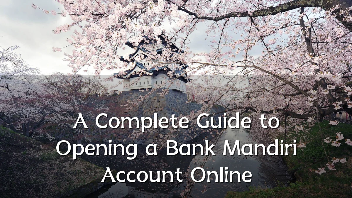 A Complete Guide to Opening a Bank Mandiri Account Online
