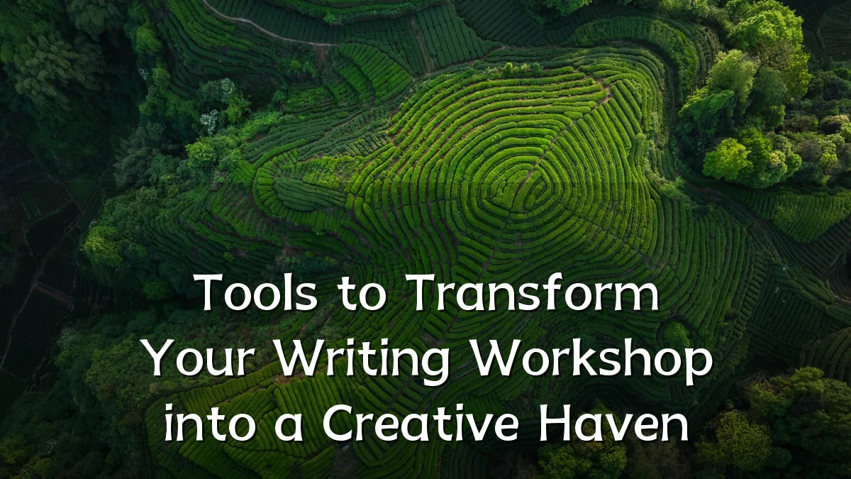 Tools to Transform Your Writing Workshop into a Creative Haven