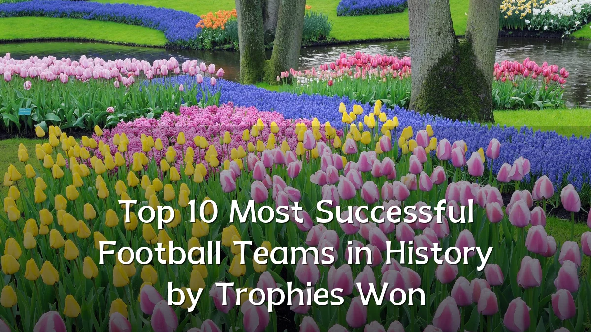 Top 10 Most Successful Football Teams in History by Trophies Won