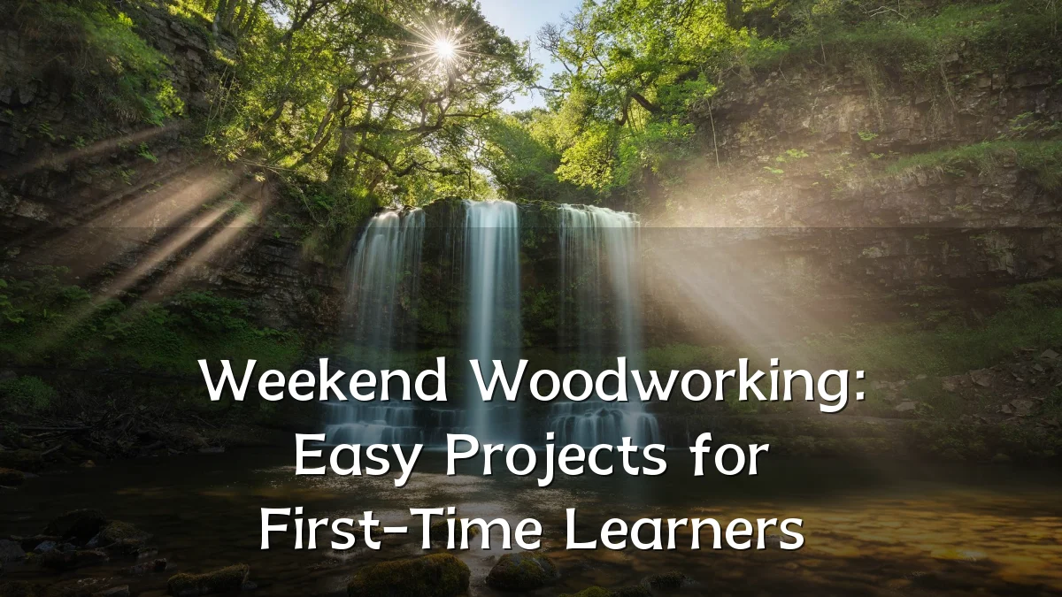 Weekend Woodworking: Easy Projects for First-Time Learners