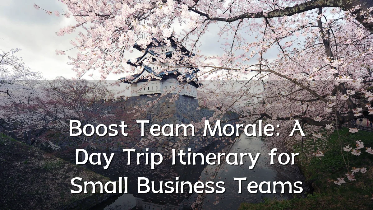 Boost Team Morale: A Day Trip Itinerary for Small Business Teams