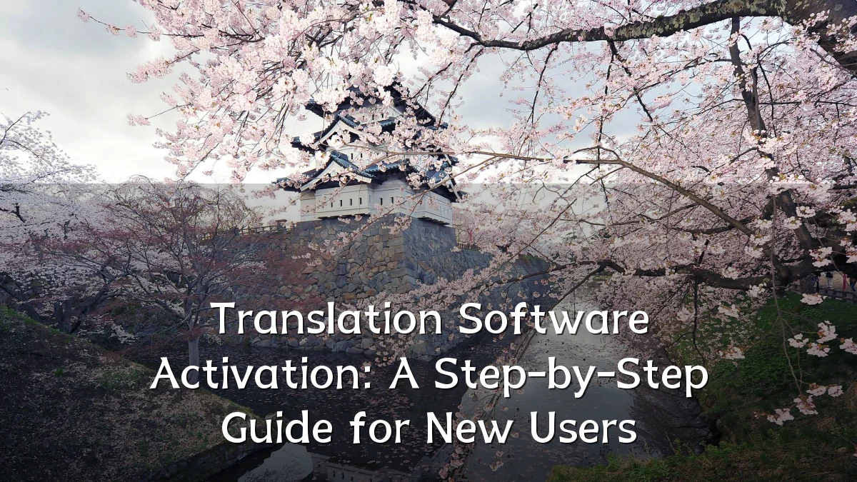 Translation Software Activation: A Step-by-Step Guide for New Users